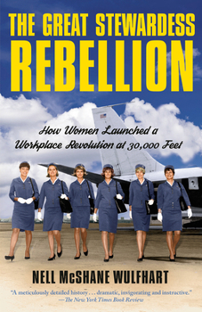 Paperback The Great Stewardess Rebellion: How Women Launched a Workplace Revolution at 30,000 Feet Book