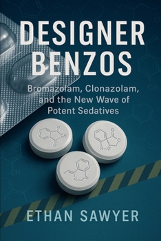 Paperback Designer Benzos: Bromazolam, Clonazolam, and the New Wave of Potent Sedatives Book