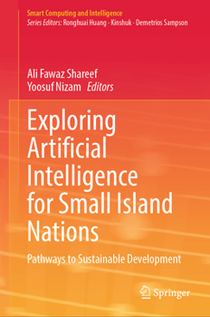 Exploring Artificial Intelligence for Small Island Nations: Pathways to Sustainable Development (Smart Computing and Intelligence)