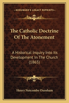 Paperback The Catholic Doctrine Of The Atonement: A Historical Inquiry Into Its Development In The Church (1865) Book