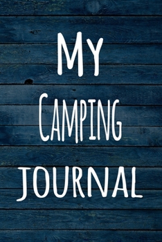 My Camping Journal: The perfect way to record your hobby - 6x9 119 page lined journal!