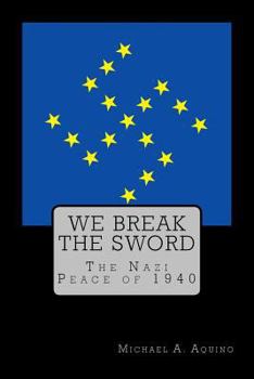 Paperback We Break the Sword: The Nazi Peace of 1940 Book