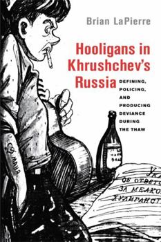 Paperback Hooligans in Khrushchev's Russia: Defining, Policing, and Producing Deviance During the Thaw Book