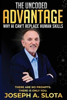 Paperback The Uncoded Advantage: Why AI Can't Replace Human Skills Book