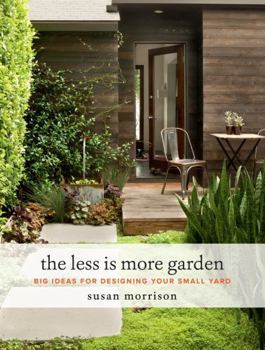 Hardcover The Less Is More Garden: Big Ideas for Designing Your Small Yard Book
