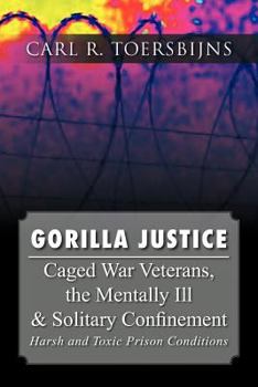 Paperback Gorilla Justice: Caged War Veterans, the Mentally Ill & Solitary Confinement Book