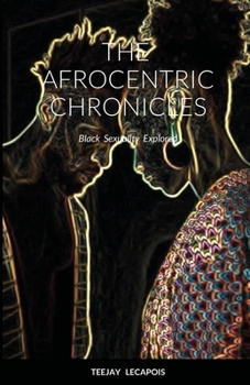 Paperback The Afrocentric Chronicles: Black Sexuality Explored Book