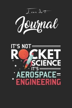 I Can Do It Journal: Its Not Rocket Science Its Aerospace Engineering Blank Ruled Line for Student and School Teacher Diary Journal Notebook Size for ... Friend with 120 Pages of 6inx9in Blank Paper