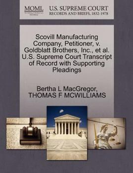 Paperback Scovill Manufacturing Company, Petitioner, V. Goldblatt Brothers, Inc., Et Al. U.S. Supreme Court Transcript of Record with Supporting Pleadings Book