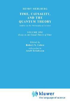 Paperback Time, Causality, and the Quantum Theory: Studies in the Philosophy of Science. Vol. 1: Essay on the Causal Theory of Time Book