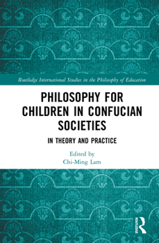 Hardcover Philosophy for Children in Confucian Societies: In Theory and Practice Book