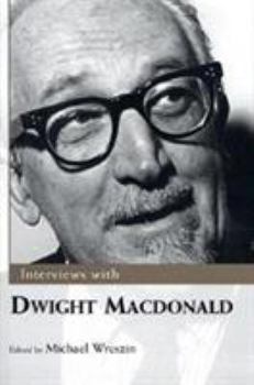 Hardcover Interviews with Dwight MacDonald (Conversations With Public Intellectuals) Book