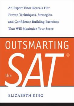 Paperback Outsmarting the SAT: An Expert Tutor Reveals Her Proven Techniques, Strategies, and Confidence-Building Exercises That Will Maximize Your S Book