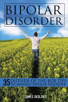 Paperback Bipolar Disorder: 35 Outside of the Box Tips To Manage Bipolar Disorder Book