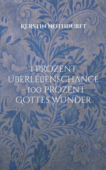 Paperback 1 Prozent Überlebenschance - 100 Prozent Gottes Wunder [German] Book
