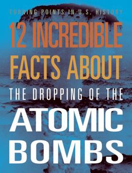 Hardcover 12 Incredible Facts about the Dropping of the Atomic Bombs Book