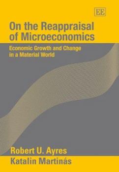 Hardcover On the Reappraisal of Microeconomics: Economic Growth and Change in a Material World Book