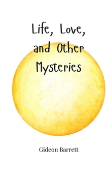 Life, Love, and Other Mysteries