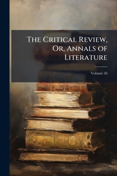 Paperback The Critical Review, Or, Annals of Literature; Volume 56 Book