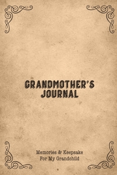 Grandmother's Journal: Memories And Keepsake Gift For My Grandchild With Prompts Notebook