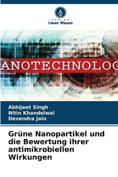 Grüne Nanopartikel und die Bewertung ihrer antimikrobiellen Wirkungen (German Edition)