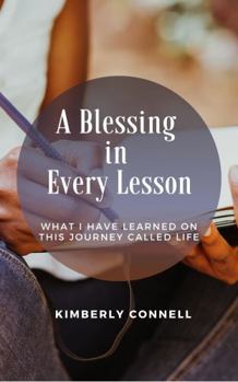 Paperback A Blessing in Every Lesson: What I Have Learned on This Journey Called Life Book