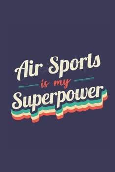 Paperback Air Sports Is My Superpower: A 6x9 Inch Softcover Diary Notebook With 110 Blank Lined Pages. Funny Vintage Air Sports Journal to write in. Air Spor Book