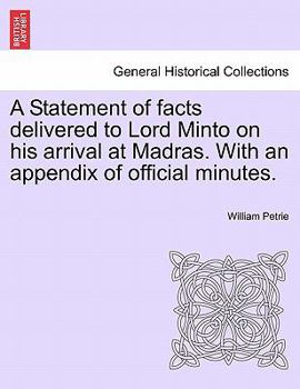 Paperback A Statement of Facts Delivered to Lord Minto on His Arrival at Madras. with an Appendix of Official Minutes. Book