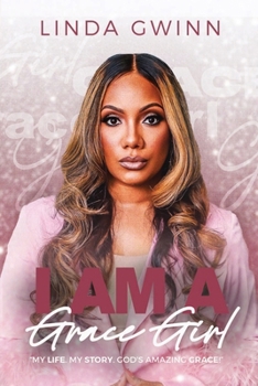 I AM A GRACE GIRL: My Life. My Story. God's Amazing Grace!