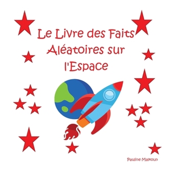 Le Livre des Faits Aléatoires sur l'Espace (French Edition)