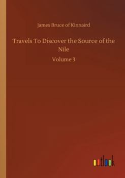 Paperback Travels To Discover the Source of the Nile: Volume 3 Book