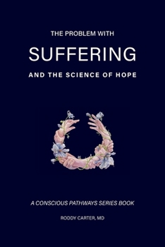 The Problem With Suffering: And the Science of Hope (Conscious Pathways Series)