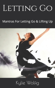 Paperback Letting Go: Mantras For Letting Go & Lifting Up Book