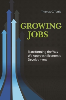 Hardcover Growing Jobs: Transforming the Way We Approach Economic Development Book