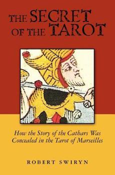 Paperback The Secret of the Tarot: How the Story of the Cathars Was Concealed in the Tarot of Marseilles Book