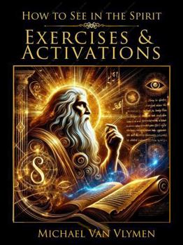 How to See in the Spirit Exercises and Activations