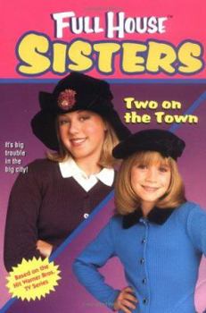 Two on the Town (Full House Sisters) - Book #1 of the Full House: Sisters