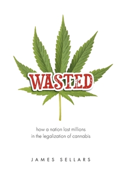 Paperback Wasted: How a Nation Lost Millions in the Legalization of Cannabis Book