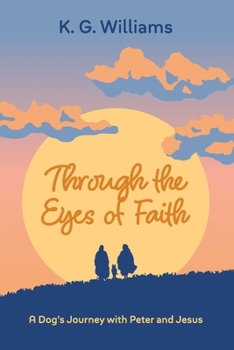 Through the Eyes of Faith: A Dog's Journey with Peter and Jesus