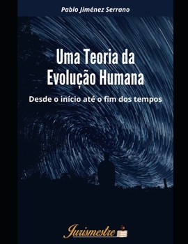 Paperback Uma teoria da evolução humana: Desde o início até o fim dos tempos [Portuguese] Book