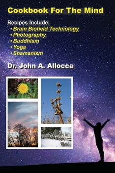 Paperback Cookbook For The Mind: Recipes Include: Brain Biofield Technology, Photography, Buddhism, Yoga, Shamanism Book