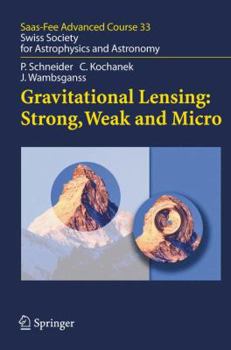 Hardcover Gravitational Lensing: Strong, Weak and Micro: Swiss Society for Astrophysics and Astronomy Book