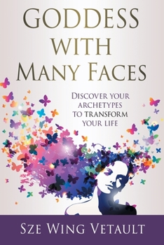 Paperback Goddess with Many Faces: Discover Your Archetypes to Transform Your Life Book