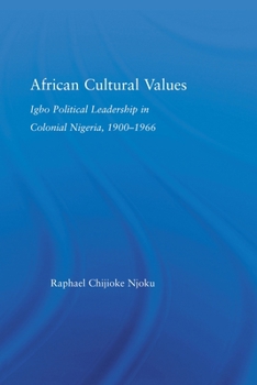 Paperback African Cultural Values: Igbo Political Leadership in Colonial Nigeria, 1900-1996 Book