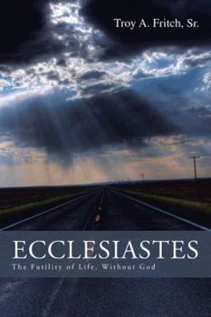 Paperback Ecclesiastes: The Futility of Life, Without God Book