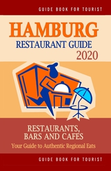 Paperback Hamburg Restaurant Guide 2020: Your Guide to Authentic Regional Eats in Hamburg, Germany (Restaurant Guide 2020) Book