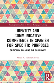 Hardcover Identity and Communicative Competence in Spanish for Specific Purposes: Critically Engaging the Community Book