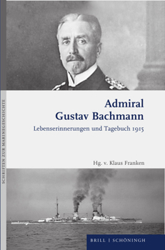 Hardcover Admiral Gustav Bachmann: Lebenserinnerungen Und Tagebuch 1915 [German] Book
