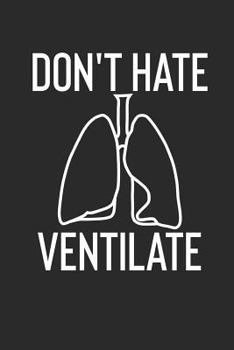 Paperback Don't Hate Ventilate: Lungs Political Protest Notebook (6x9) Book