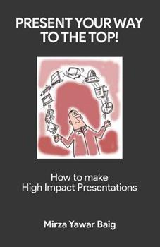 Paperback Present your way to the Top: How to make high impact presentations Book